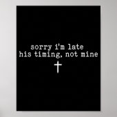 Sorry I'm Late His Timing Not Mine Shirt  Poster (Voorkant)