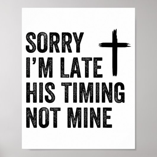 Sorry I'm Late His Timing Not Mine Shirt Poster (Voorkant)