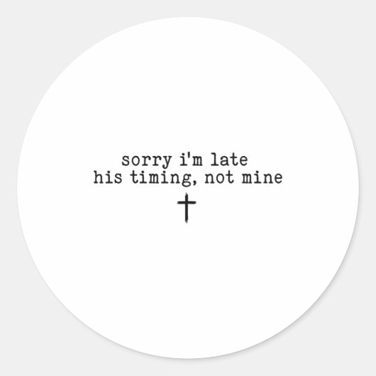 Sorry I'm Late His Timing Not Mine Shirt  Ronde Sticker (Voorkant)