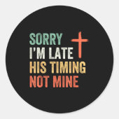 Sorry I'm Late His Timing Not Mine Shirt  Ronde Sticker (Voorkant)