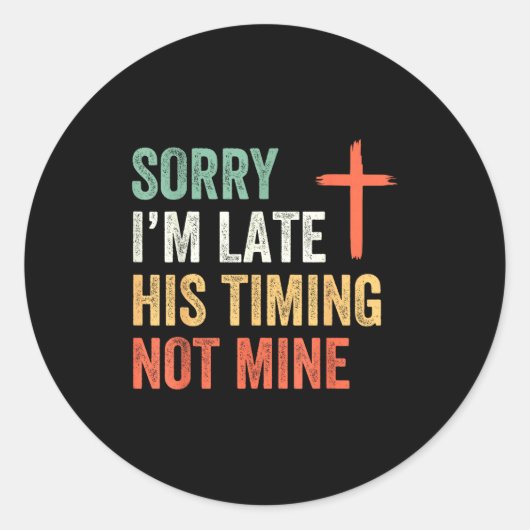 Sorry I'm Late His Timing Not Mine Shirt  Ronde Sticker (Voorkant)