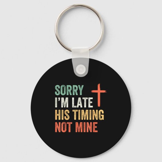 Sorry I'm Late His Timing Not Mine Shirt Sleutelhanger (Voorkant)