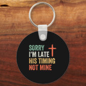 Sorry I'm Late His Timing Not Mine Shirt Sleutelhanger (Voorkant)