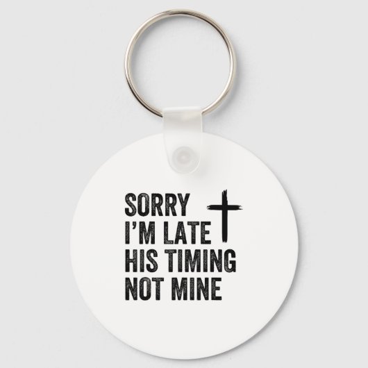 Sorry I'm Late His Timing Not Mine Shirt Sleutelhanger (Voorkant)