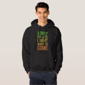 Sorry I'm Late I Didn't Want to Come - Rude Offens Hoodie (Voorkant volledig)