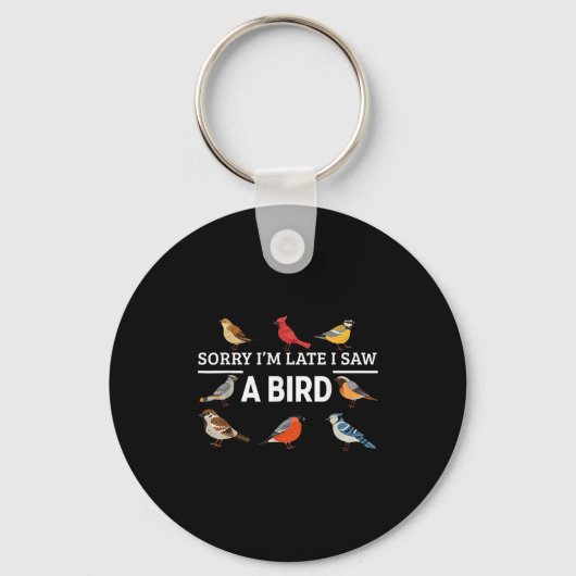 Sorry I'm Late I Saw A Bird Funny Birds Lover Anim Sleutelhanger (Voorkant)