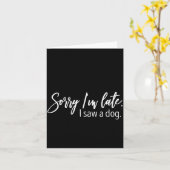 Sorry I'm Late I Saw A Dog Sarcastic Sayings Kaart (Gele Bloem)