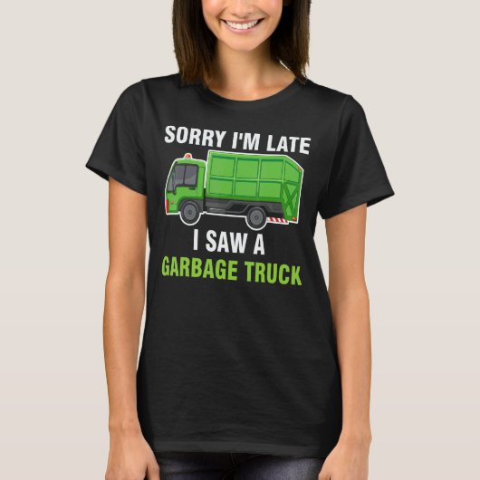 Sorry I'm Late I Saw A Garbage Truck Recycling Tra T-shirt (Voorkant)