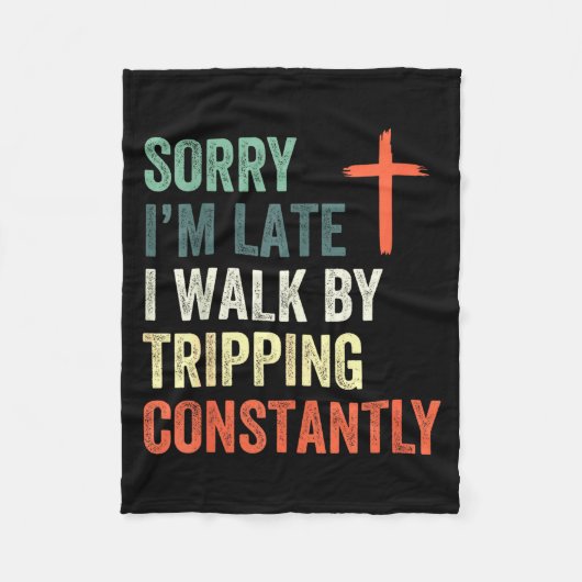 Sorry I'm Late I Walk By Faith Tripng Constantly A Fleece Deken (Voorkant)