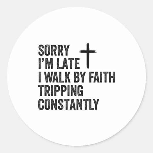 Sorry I'm Late I Walk By Faith Tripng Constantly A Ronde Sticker (Voorkant)