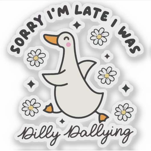 Sorry i'm late i  was dilly dallying duck sticker (Voorkant)