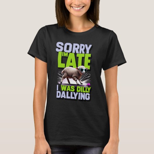 Sorry I'm Late I Was Dilly Dallying T-shirt (Voorkant)