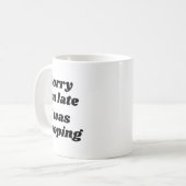 Sorry I'm Late I Was Ong  Koffiemok (Voorkant links)