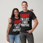 Sorry I'm Late I was Pooping Funny T-shirt (Unisex)