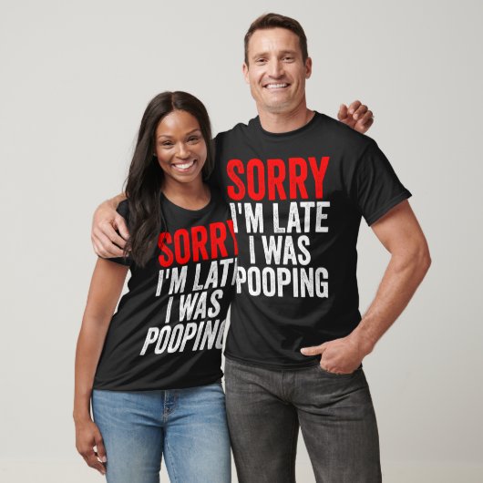 Sorry I'm Late I was Pooping Funny T-shirt (Unisex)