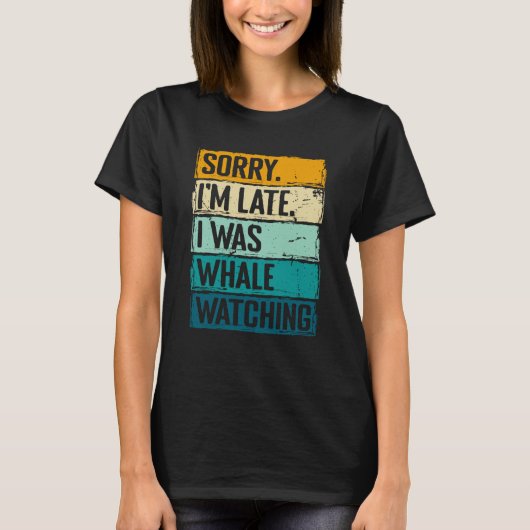 sorry im late i was whale watching Whale Watching T-shirt (Voorkant)