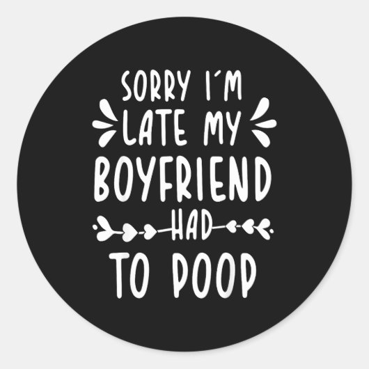 Sorry Im Late My Boyfriend Had To Op Funny Saying  Ronde Sticker (Voorkant)