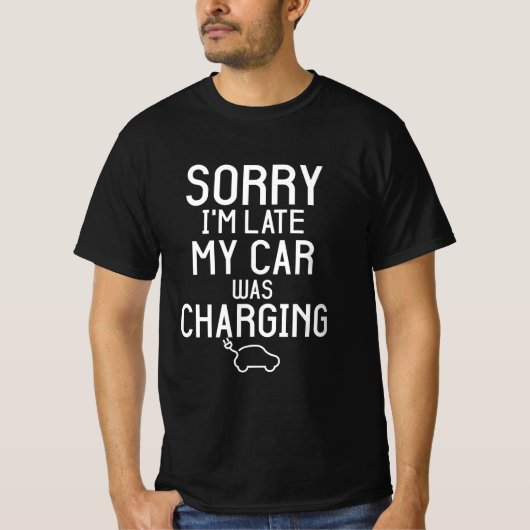 Sorry I'm Late My Car Was Charging Funny Electric T-shirt (Voorkant)