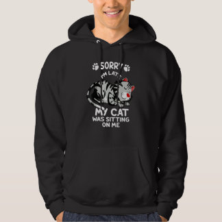 Sorry I'm Late My Cat Was Sitting On Me  Cat  1 Hoodie