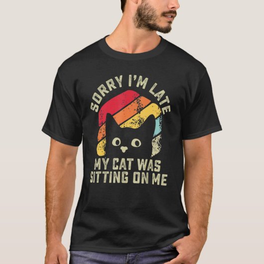 Sorry i'm late my cat was sitting on me Cat T-shirt (Voorkant)