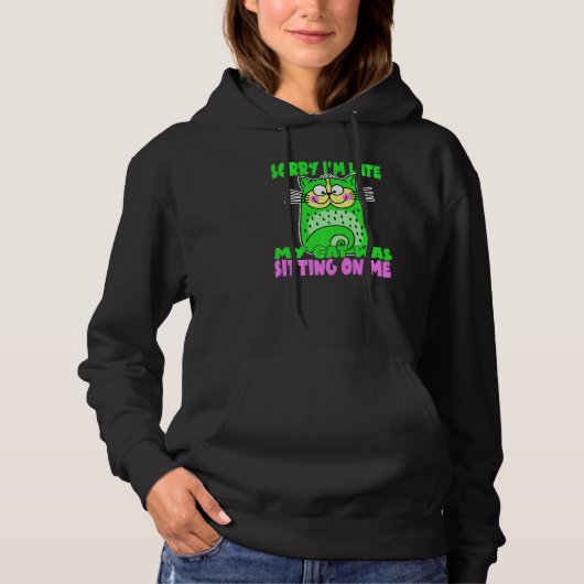Sorry I'm Late My Cat Was Sitting On Me Crazy Cat  Hoodie (Voorkant)