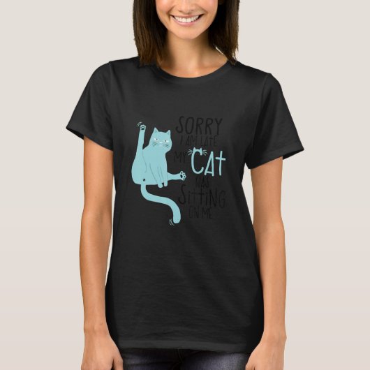 Sorry I'm Late My Cat Was Sitting On Me Funny T-shirt (Voorkant)