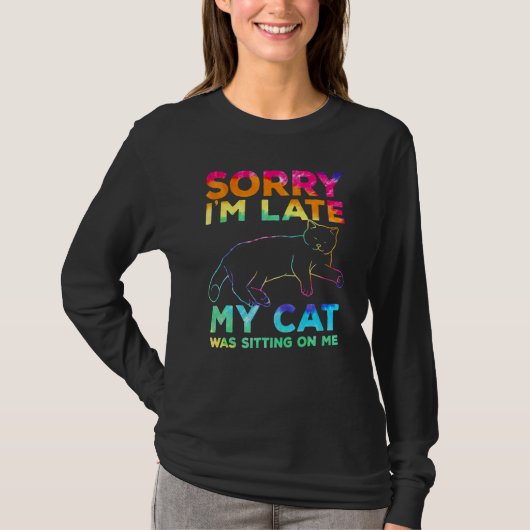 sorry i'm late my cat was sitting on me t-shirt (Voorkant)