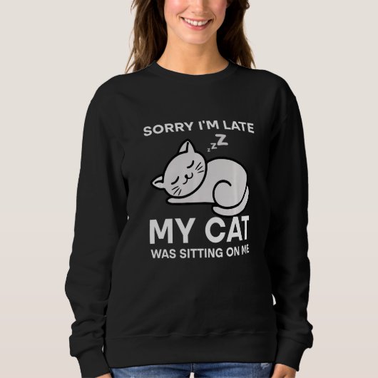 Sorry I'm Late My Cat Was Sitting On Me Tees Cat (Voorkant)