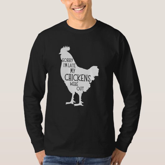 Sorry I'm Late My Chickens Were Out Chicken Farm T-shirt (Voorkant)