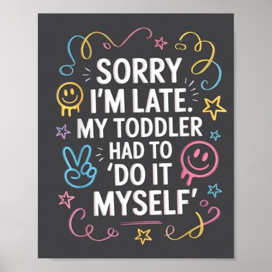 Sorry I'm Late. My Toddler Had To Do It Myself”  Poster (Voorkant)