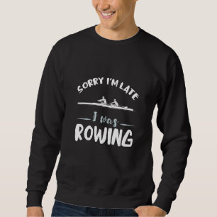 Sorry I'm Late Roeier Stuurman Roeier Roeiteam R Trui