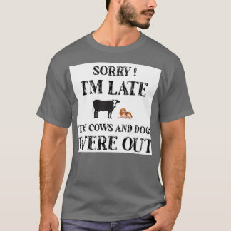 Sorry Im Late The Cows And Dogs Were Out funny Gif T-shirt