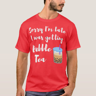 Sorry Ix27m laat kreeg ik een belletje thee Cool z T-shirt