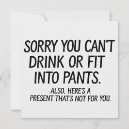 Sorry, je kunt niet drinken of in broeken passen Z Kaart