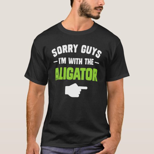 Sorry jongens, ik ben bij de aligator bijpassende t-shirt (Voorkant)