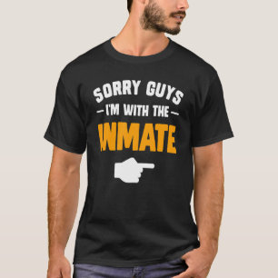 Sorry jongens ik ben met de gevangene bijpassende t-shirt