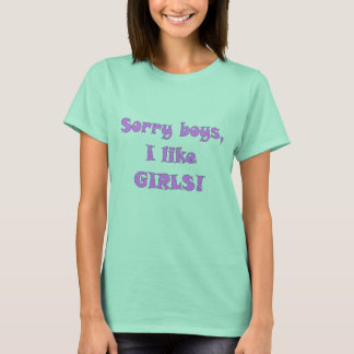 Sorry jongens, ik hou van GIRLS! ..lol.. T-shirt