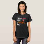 Sorry Kan Basketbal Bye Shirt Funny Hooping Gif (Voorkant volledig)
