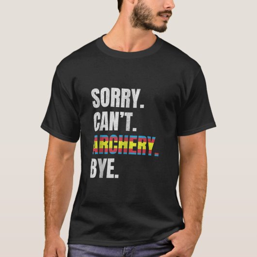 Sorry Kan Boogschieten Bye Grappige Sport Archer T T-shirt (Voorkant)