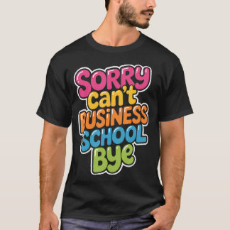 Sorry Kan Geen Business School Dag Vaar Ondernemer T-shirt