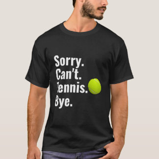 Sorry Kan Geen Tennis Vaarwel Tennis T-shirt