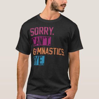 Sorry Kan geen Turnen Vaarwel Grappig Turnen T-shirt