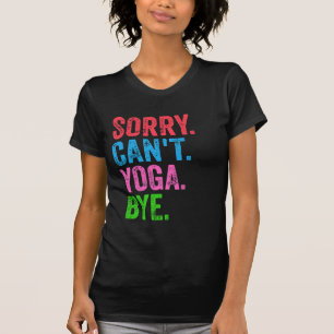 Sorry Kan geen yoga Tot ziens Grappig T-shirt