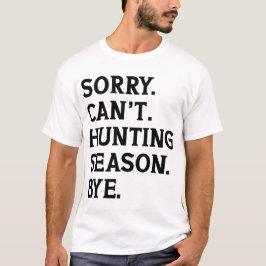 Sorry Kan het Jachtseizoen niet Verlaten Grappig G T-shirt