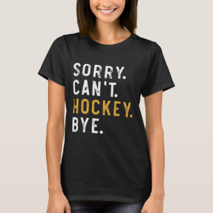 Sorry Kan Hockey Vaarwel Grappige IJshockey Speler T-shirt