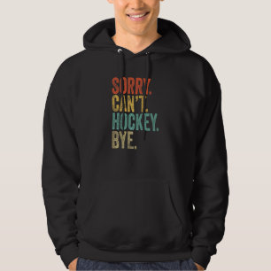 Sorry Kan Hockey Vaarwel Sarcastische Memes Hockey Hoodie