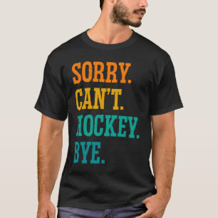 Sorry Kan Hockey Vaarwel Veldhockey Hockeyspeler T-shirt
