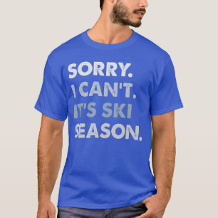 Sorry, kan ik niet. Het is skiseizoen. Wintersport T-shirt