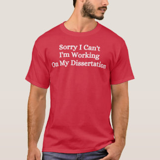 Sorry, kan ik niet, ik ben bezig met mijn proefsch t-shirt