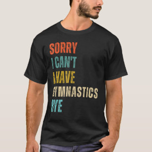 Sorry, kan ik niet, ik heb gymnastiek, dag gymnast t-shirt